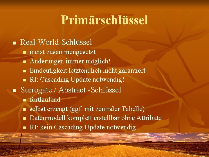 Primärschlüssel n Real-World-Schlüssel n n n meist zusammengesetzt Änderungen immer möglich! Eindeutigkeit letztendlich nicht