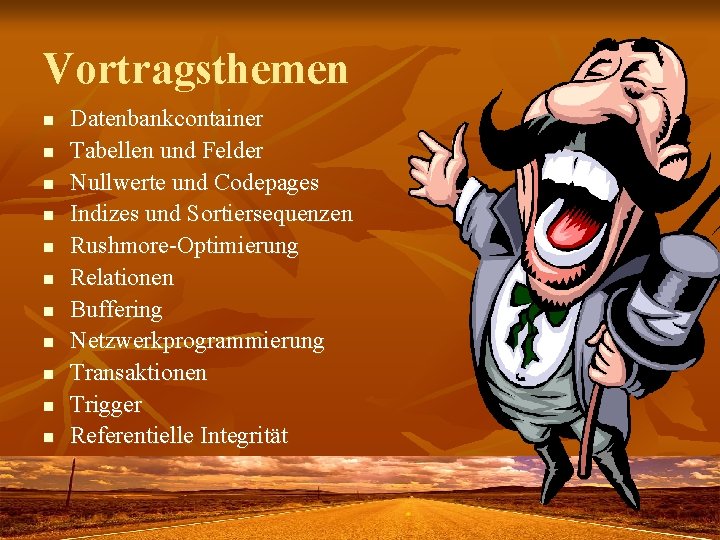 Vortragsthemen n n Datenbankcontainer Tabellen und Felder Nullwerte und Codepages Indizes und Sortiersequenzen Rushmore-Optimierung