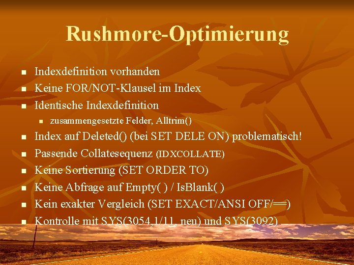 Rushmore-Optimierung n n n Indexdefinition vorhanden Keine FOR/NOT-Klausel im Index Identische Indexdefinition n n