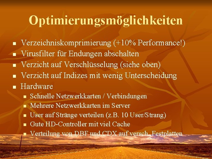 Optimierungsmöglichkeiten n n Verzeichniskomprimierung (+10% Performance!) Virusfilter für Endungen abschalten Verzicht auf Verschlüsselung (siehe