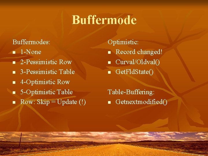 Buffermodes: n 1 -None n 2 -Pessimistic Row n 3 -Pessimistic Table n 4