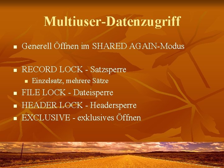 Multiuser-Datenzugriff n Generell Öffnen im SHARED AGAIN-Modus n RECORD LOCK - Satzsperre n n