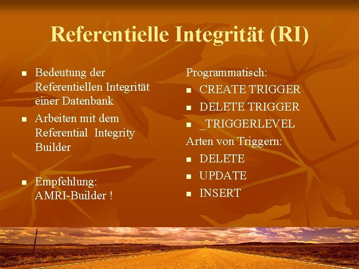 Referentielle Integrität (RI) n n n Bedeutung der Referentiellen Integrität einer Datenbank Arbeiten mit