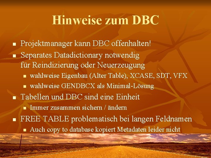 Hinweise zum DBC n n Projektmanager kann DBC offenhalten! Separates Datadictionary notwendig für Reindizierung