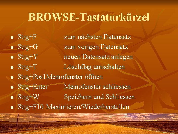 BROWSE-Tastaturkürzel n n n n Strg+F zum nächsten Datensatz Strg+G zum vorigen Datensatz Strg+Y