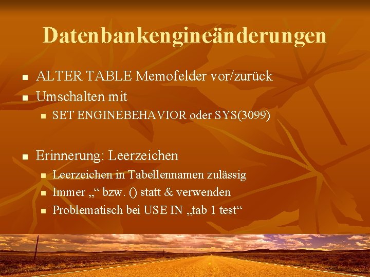 Datenbankengineänderungen n n ALTER TABLE Memofelder vor/zurück Umschalten mit n n SET ENGINEBEHAVIOR oder