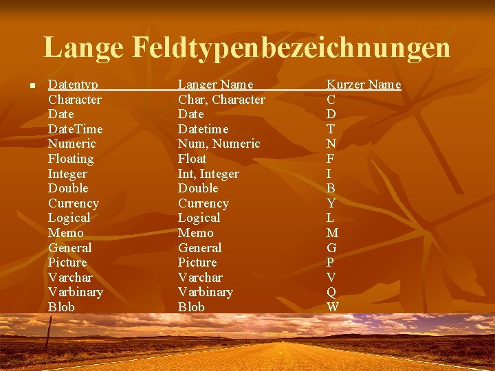 Lange Feldtypenbezeichnungen n Datentyp Character Date. Time Numeric Floating Integer Double Currency Logical Memo