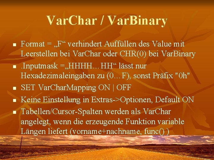 Var. Char / Var. Binary n n n Format = „F“ verhindert Auffüllen des