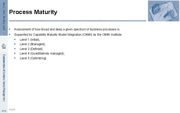 Process Maturity § Assessment of how broad and deep a given spectrum of business Process Maturity § Assessment of how broad and deep a given spectrum of business