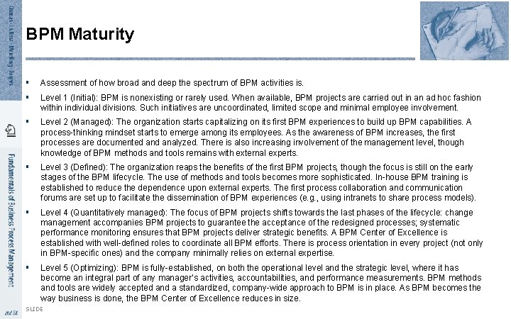 BPM Maturity § Assessment of how broad and deep the spectrum of BPM activities BPM Maturity § Assessment of how broad and deep the spectrum of BPM activities