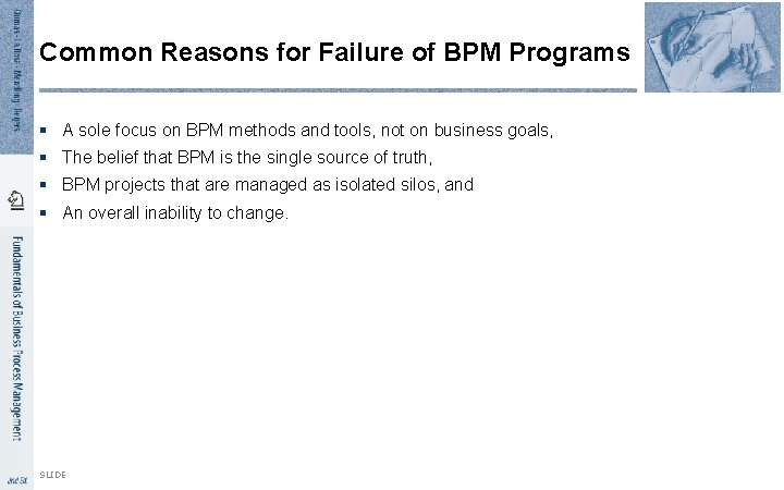 Common Reasons for Failure of BPM Programs § A sole focus on BPM methods Common Reasons for Failure of BPM Programs § A sole focus on BPM methods