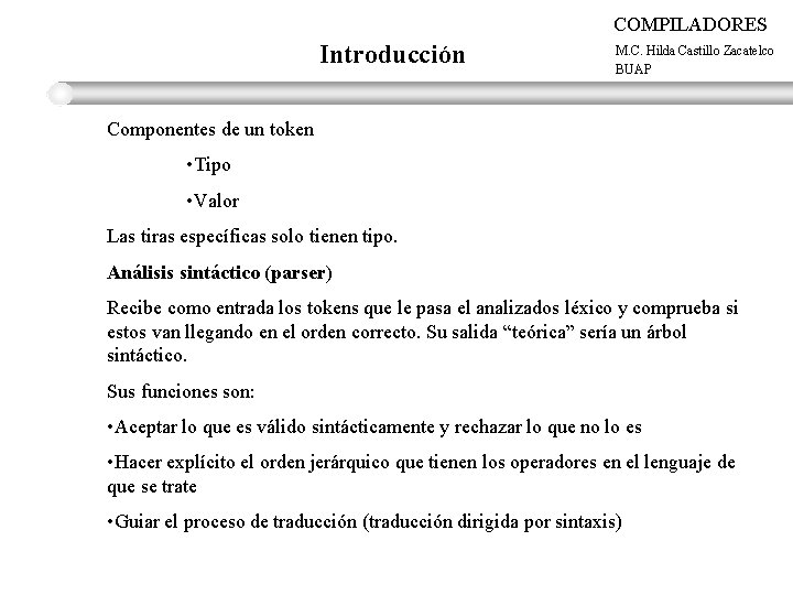 COMPILADORES Introducción M. C. Hilda Castillo Zacatelco BUAP Componentes de un token • Tipo