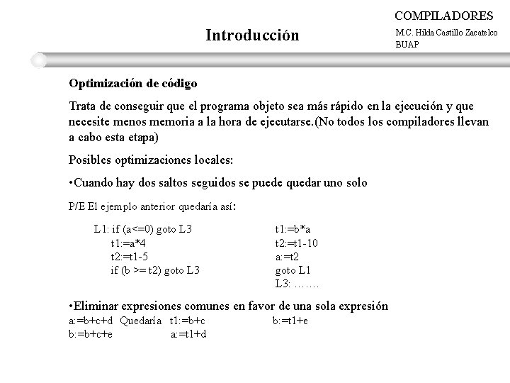 COMPILADORES Introducción M. C. Hilda Castillo Zacatelco BUAP Optimización de código Trata de conseguir