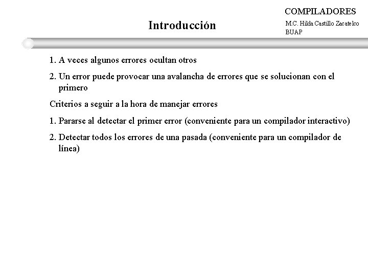 COMPILADORES Introducción M. C. Hilda Castillo Zacatelco BUAP 1. A veces algunos errores ocultan