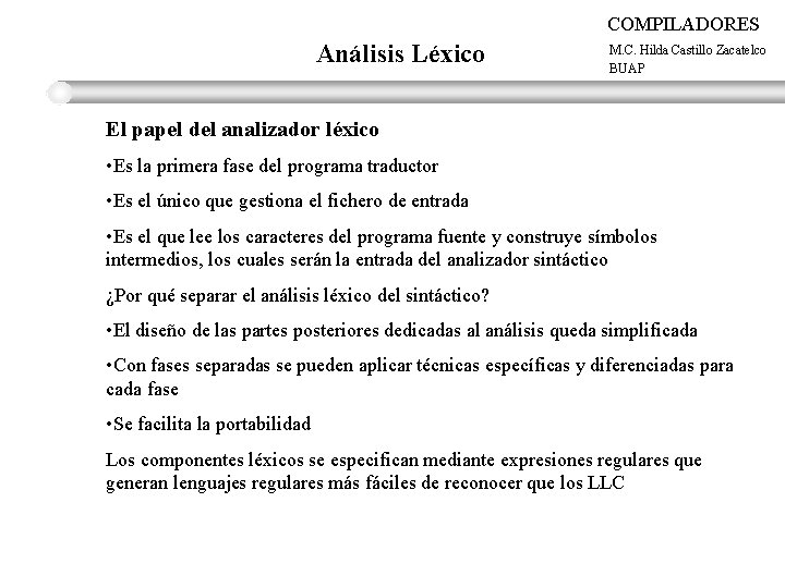 COMPILADORES Análisis Léxico M. C. Hilda Castillo Zacatelco BUAP El papel del analizador léxico