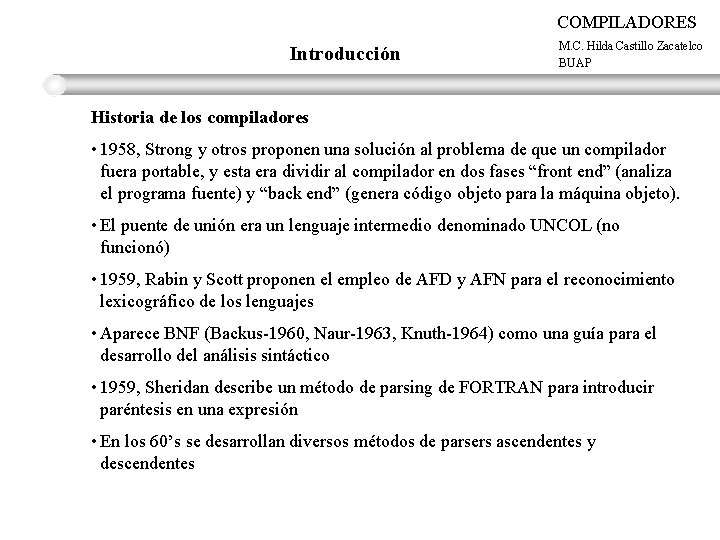 COMPILADORES Introducción M. C. Hilda Castillo Zacatelco BUAP Historia de los compiladores • 1958,