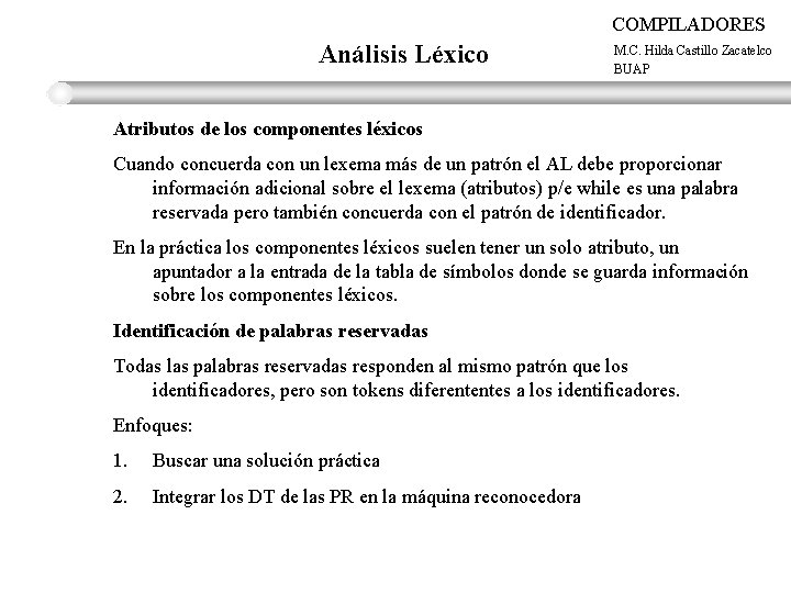 COMPILADORES Análisis Léxico M. C. Hilda Castillo Zacatelco BUAP Atributos de los componentes léxicos