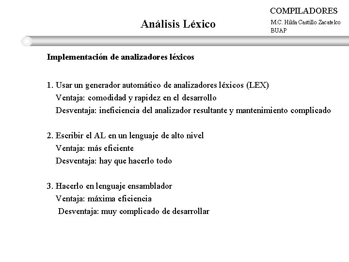 COMPILADORES Análisis Léxico M. C. Hilda Castillo Zacatelco BUAP Implementación de analizadores léxicos 1.