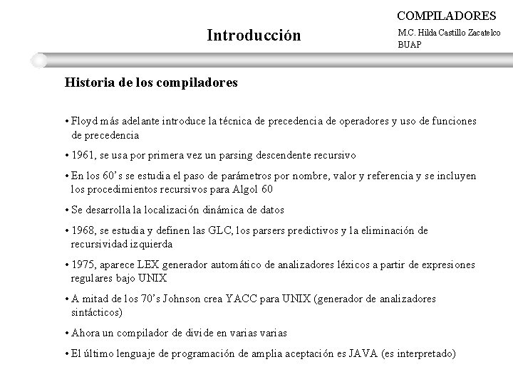COMPILADORES Introducción M. C. Hilda Castillo Zacatelco BUAP Historia de los compiladores • Floyd