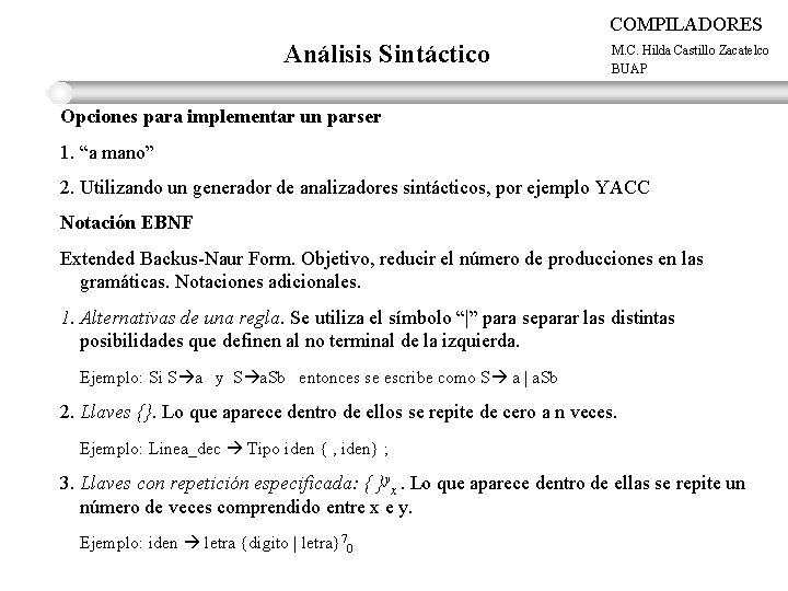 COMPILADORES Análisis Sintáctico M. C. Hilda Castillo Zacatelco BUAP Opciones para implementar un parser