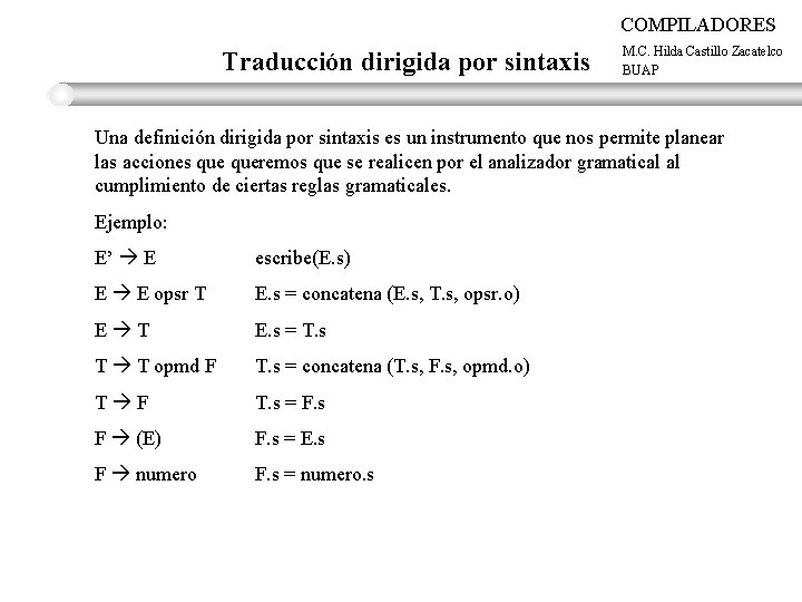 COMPILADORES Traducción dirigida por sintaxis M. C. Hilda Castillo Zacatelco BUAP Una definición dirigida