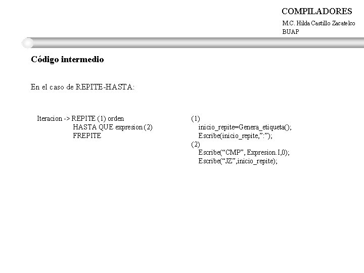 COMPILADORES M. C. Hilda Castillo Zacatelco BUAP Código intermedio En el caso de REPITE-HASTA: