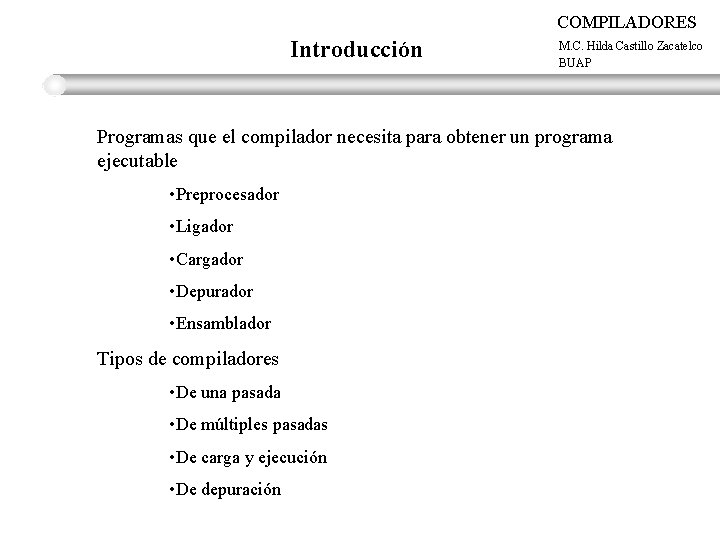 COMPILADORES Introducción M. C. Hilda Castillo Zacatelco BUAP Programas que el compilador necesita para