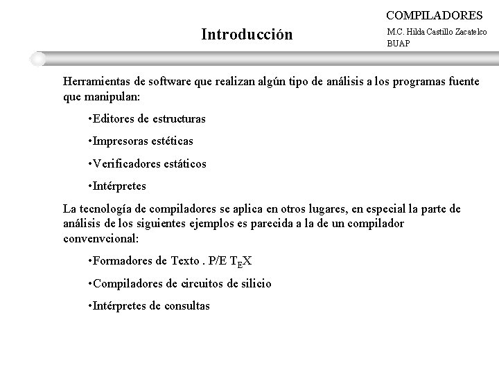 COMPILADORES Introducción M. C. Hilda Castillo Zacatelco BUAP Herramientas de software que realizan algún