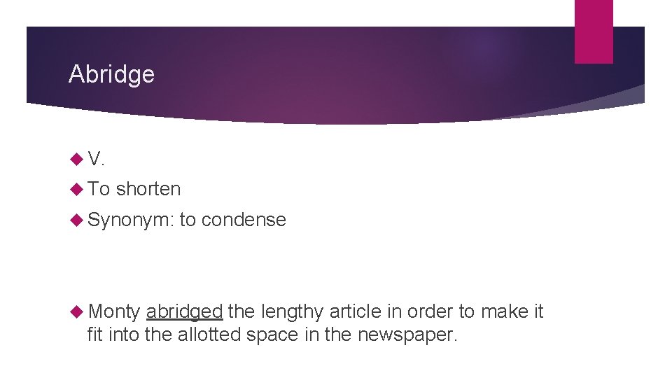 Abridge V. To shorten Synonym: Monty to condense abridged the lengthy article in order