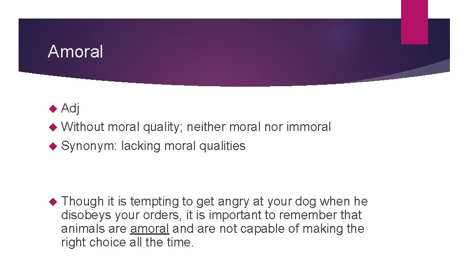 Amoral Adj Without moral quality; neither moral nor immoral Synonym: lacking moral qualities Though