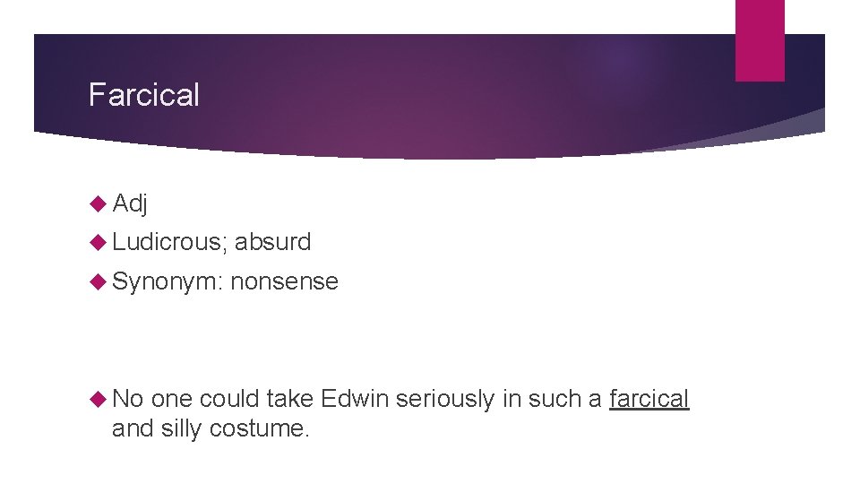 Farcical Adj Ludicrous; absurd Synonym: nonsense No one could take Edwin seriously in such