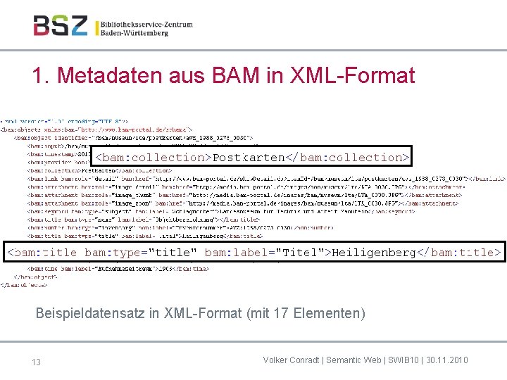 1. Metadaten aus BAM in XML-Format Beispieldatensatz in XML-Format (mit 17 Elementen) 13 Volker