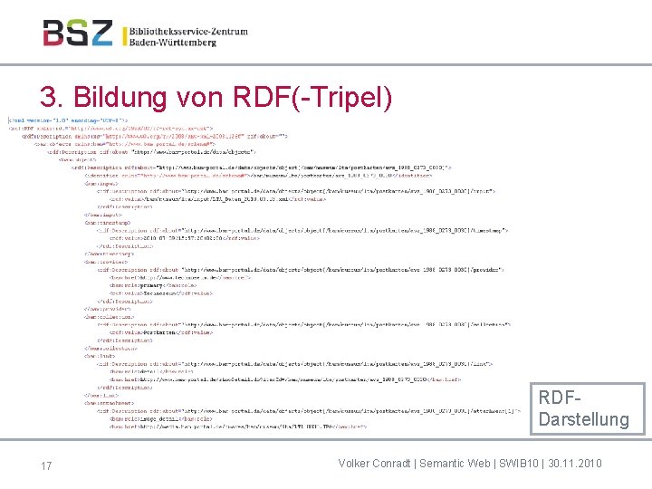 3. Bildung von RDF(-Tripel) RDFDarstellung 17 Volker Conradt | Semantic Web | SWIB 10