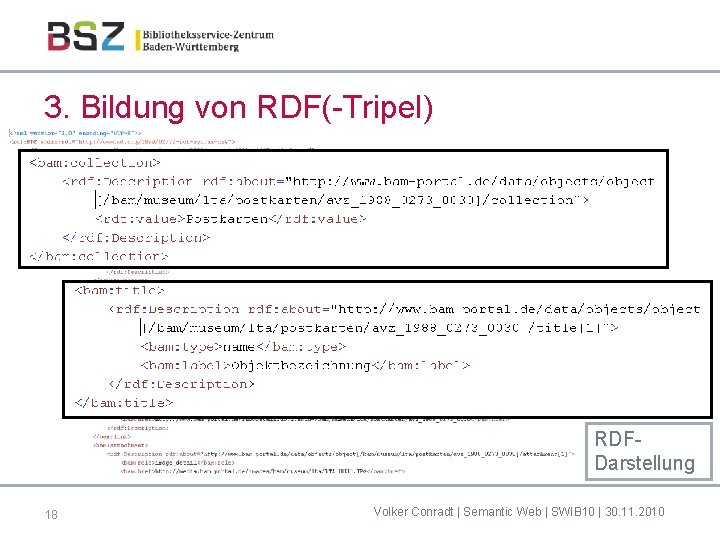 3. Bildung von RDF(-Tripel) RDFDarstellung 18 Volker Conradt | Semantic Web | SWIB 10
