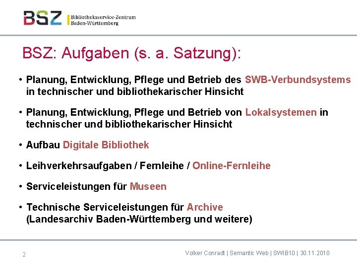 BSZ: Aufgaben (s. a. Satzung): • Planung, Entwicklung, Pflege und Betrieb des SWB-Verbundsystems in