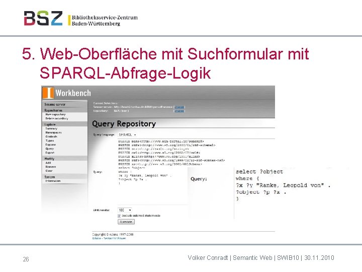 5. Web-Oberfläche mit Suchformular mit SPARQL-Abfrage-Logik 26 Volker Conradt | Semantic Web | SWIB