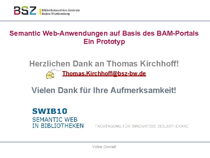 Semantic Web-Anwendungen auf Basis des BAM-Portals Ein Prototyp Herzlichen Dank an Thomas Kirchhoff! Thomas.