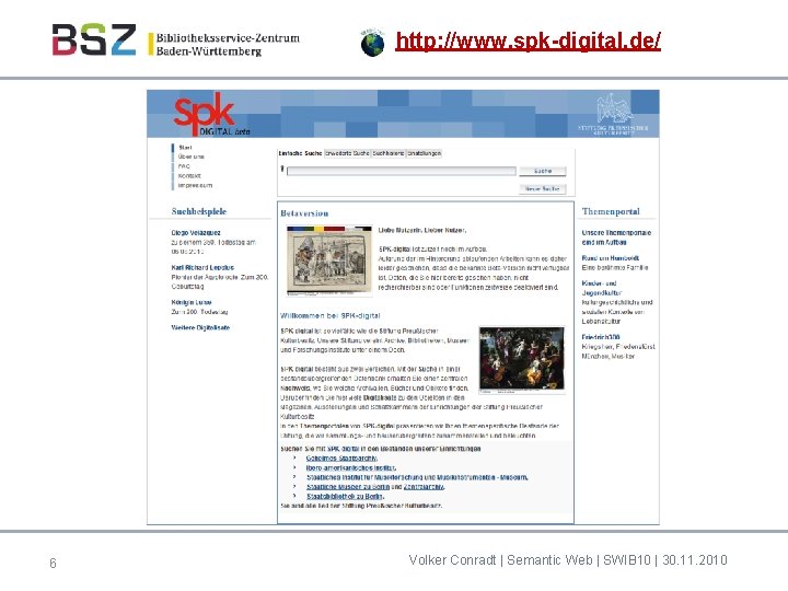 http: //www. spk-digital. de/ 6 Volker Conradt | Semantic Web | SWIB 10 |