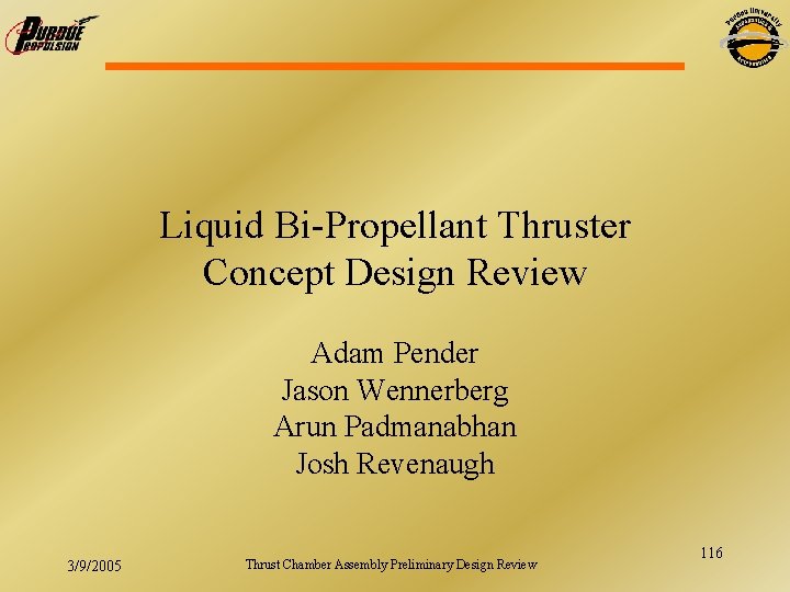 Liquid Bi-Propellant Thruster Concept Design Review Adam Pender Jason Wennerberg Arun Padmanabhan Josh Revenaugh