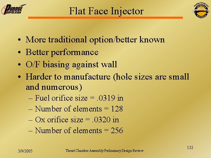 Flat Face Injector • • More traditional option/better known Better performance O/F biasing against