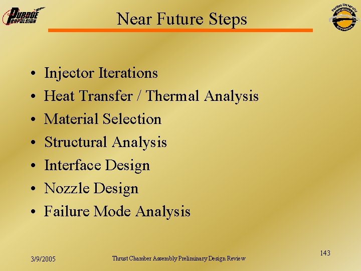 Near Future Steps • • Injector Iterations Heat Transfer / Thermal Analysis Material Selection