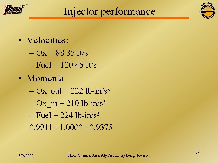 Injector performance • Velocities: – Ox = 88. 35 ft/s – Fuel = 120.