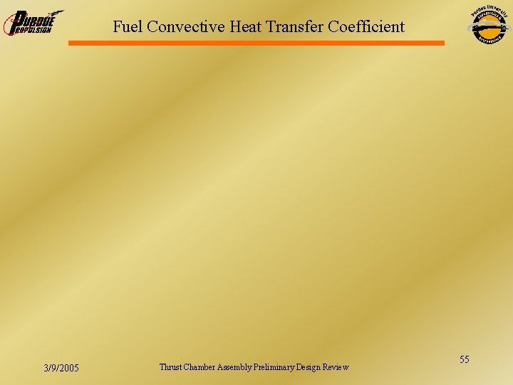 Fuel Convective Heat Transfer Coefficient 3/9/2005 Thrust Chamber Assembly Preliminary Design Review 55 