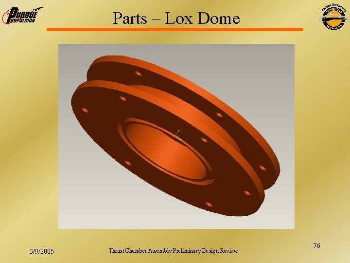 Parts – Lox Dome 3/9/2005 Thrust Chamber Assembly Preliminary Design Review 76 