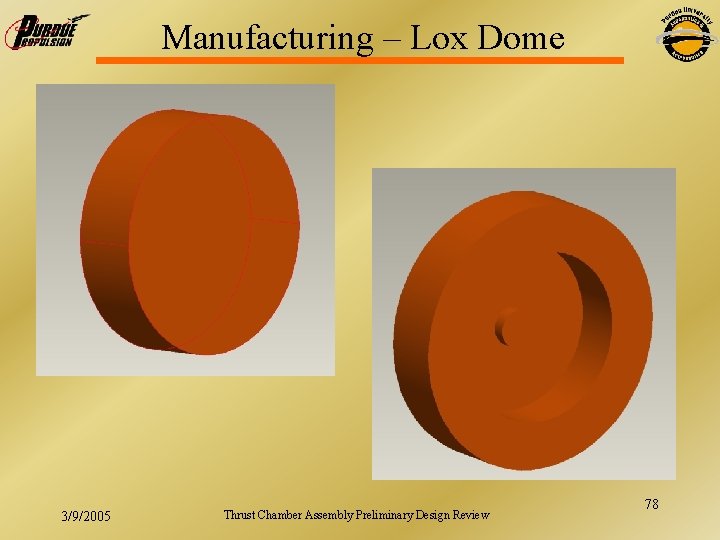 Manufacturing – Lox Dome 3/9/2005 Thrust Chamber Assembly Preliminary Design Review 78 