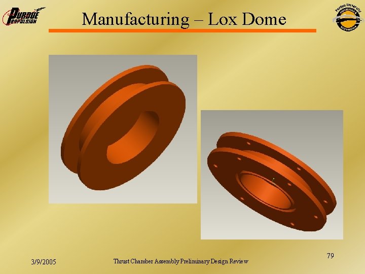 Manufacturing – Lox Dome 3/9/2005 Thrust Chamber Assembly Preliminary Design Review 79 