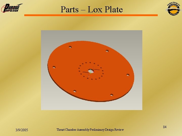 Parts – Lox Plate 3/9/2005 Thrust Chamber Assembly Preliminary Design Review 84 