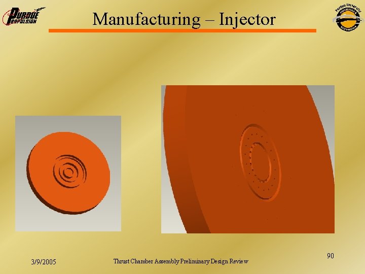 Manufacturing – Injector 3/9/2005 Thrust Chamber Assembly Preliminary Design Review 90 