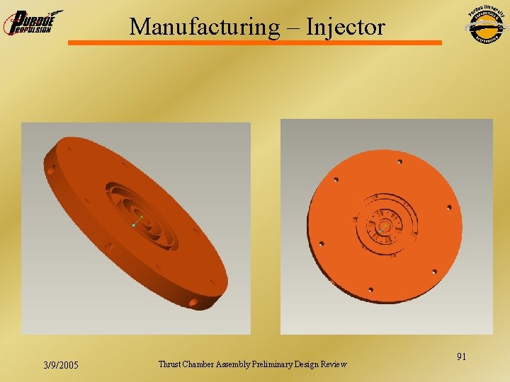 Manufacturing – Injector 3/9/2005 Thrust Chamber Assembly Preliminary Design Review 91 