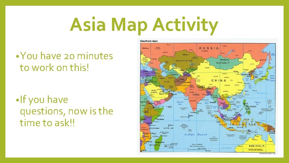 Asia Map Activity • You have 20 minutes to work on this! • If